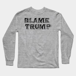 Blame Trump - Anti-Trump Not My President Design Long Sleeve T-Shirt